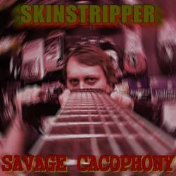 Skinstripper : Savage Cacophony